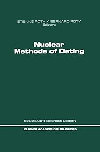 Nuclear Methods of Dating (Solid Earth Sciences Library, 5) by Etienne Roth