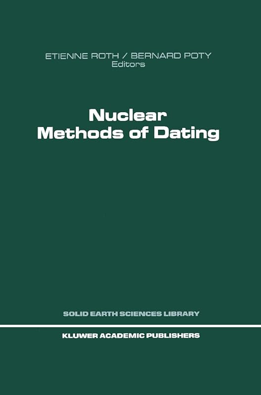 Nuclear Methods of Dating (Solid Earth Sciences Library, 5) by Etienne Roth