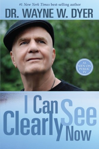 I Can See Clearly Now by Dr. Wayne W. Dyer