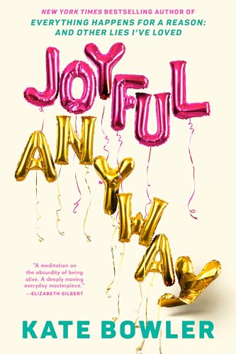 Joyful, Anyway by Kate Bowler