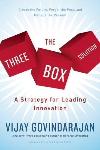 The Three Box Solution: A Strategy for Leading Innovation by Vijay Govindarajan
