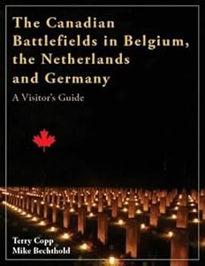 The Canadian Battlefields in Northwest Europe 1944-1945: A Visitor's Guide