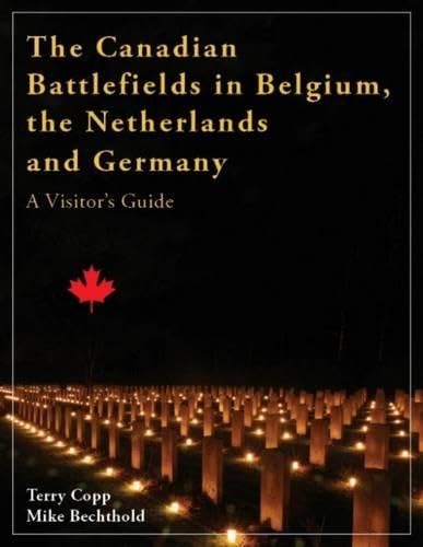 The Canadian Battlefields in Northwest Europe 1944-1945: A Visitor's Guide by Terry Copp