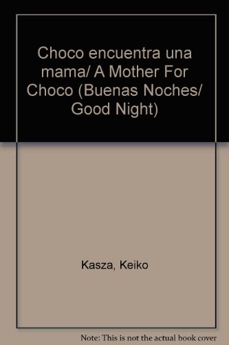 Choco encuentra una mama/ A Mother For Choco by Keiko Kasza