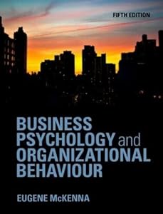 Business Psychology and Organizational Behaviour by Eugene McKenna