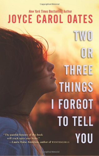 Two or Three Things I Forgot to Tell You by Joyce Carol Oates