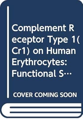 Complement Receptor Type 1(Cr1) on Human Erythrocytes: Functional Studies With Particular Reference to the Interaction With Complement Opsonized Immune Complexes