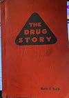 Drug Story: A Factological History of America's $10,000,000,000 Drug Cartel- Its Methods, Operations, Hidden Ownership, Profits, and Terrific Impact on the Health of the American People