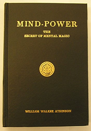 Mind Power: The Secret of Mental Magic by William Walker Atkinson