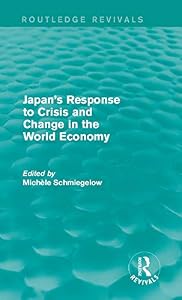 Japan's Response to Crisis and Change in the World Economy (Routledge Revivals)