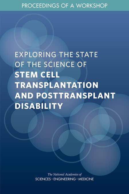 Exploring the State of the Science of Stem Cell Transplantation and Posttransplant Disability: Proceedings of a Workshop by and Medicine National Academies of Sciences, Engineering