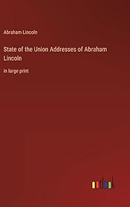 State of the Union Addresses of Abraham Lincoln: in large print