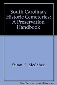 South Carolina's historic cemeteries: A preservation handbook by Susan H McGahee
