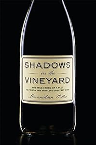 Shadows in the Vineyard: The True Story of the Plot to Poison the World's Greatest Wine