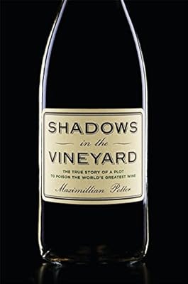 Shadows in the Vineyard: The True Story of the Plot to Poison the World's Greatest Wine