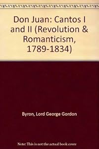 Don Juan: Cantos I and II 1819 (Revolution and Romanticism, 1789-1834) by Baron Byron, George Gordon Byron