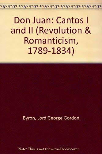 Don Juan: Cantos I and II 1819 (Revolution and Romanticism, 1789-1834) by Baron Byron, George Gordon Byron