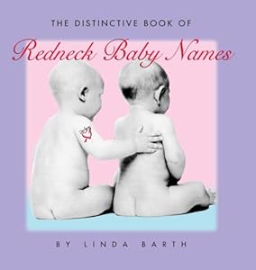 The Distinctive Book of Redneck Baby Names by Linda Barth