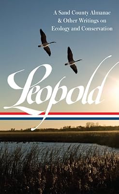 Aldo Leopold: a Sand County Almanac &amp; Other Writings on Conservation and Ecology: