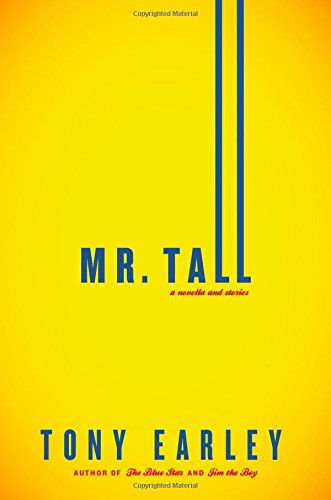 Mr. Tall: A Novella and Stories by Tony Earley