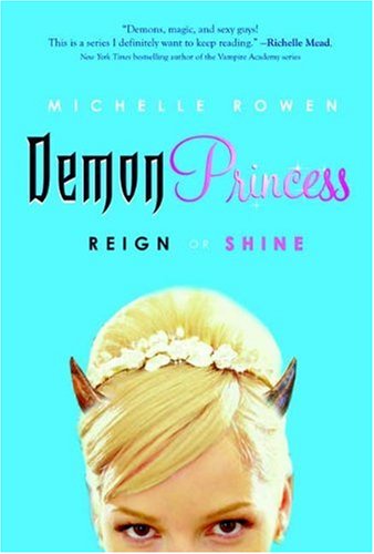 Demon Princess: Reign or Shine by Michelle Rowen