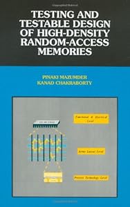 Testing and Testable Design of High-Density Random-Access Memories (Frontiers in Electronic Testing) by Pinaki Mazumder