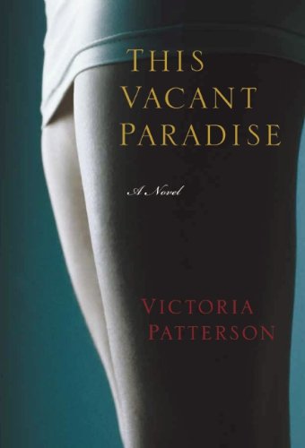 This Vacant Paradise: A Novel by Victoria Patterson