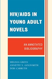 HIV/AIDS in Young Adult Novels: An Annotated Bibliography by Melissa Gross