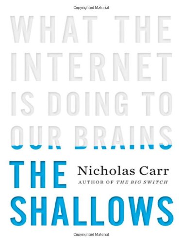 The Shallows: What the Internet Is Doing to Our Brains by Nicholas Carr