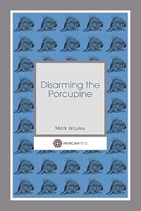 Disarming the Porcupine by Mark Brayley