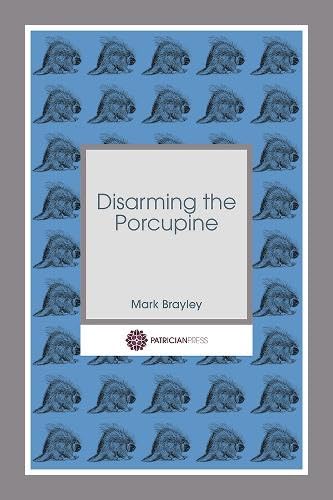 Disarming the Porcupine by Mark Brayley