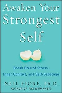 Awaken Your Strongest Self: Break Free of Stress, Inner Conflict, and Self-Sabotage