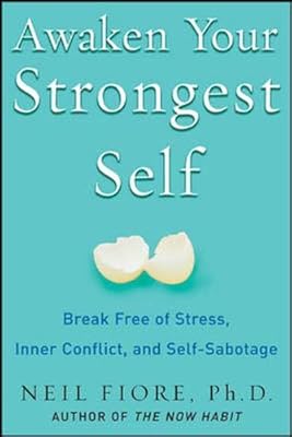 Awaken Your Strongest Self: Break Free of Stress, Inner Conflict, and Self-Sabotage