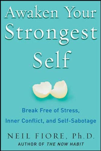 Awaken Your Strongest Self: Break Free of Stress, Inner Conflict, and Self-Sabotage by Neil Fiore