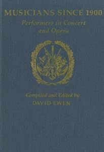 Musicians Since 1900: Performers in Concert and Opera (Music & Musicians)