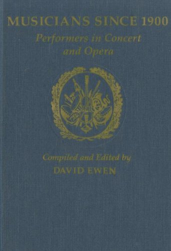 Musicians Since 1900: Performers in Concert and Opera (Music & Musicians) by David Ewen