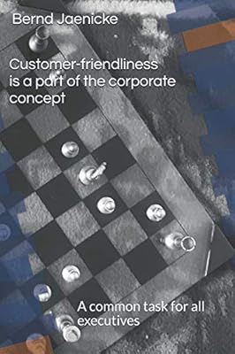 Customer-friendliness is a part of the corporate concept: A common task for all executives (English edition)