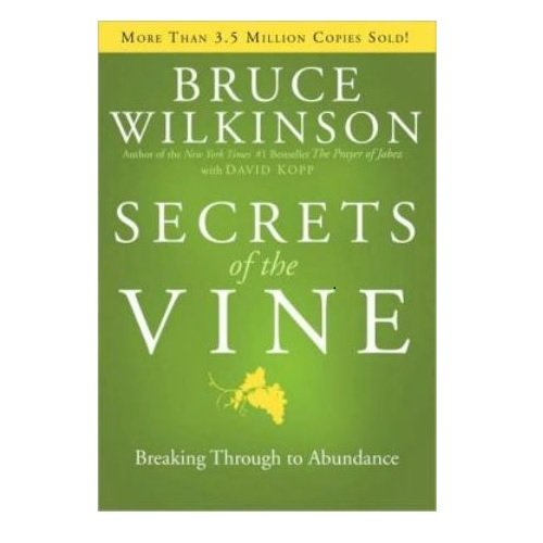 Secrets of the Vine: Breaking Through to Abundance by Bruce Wilkinson