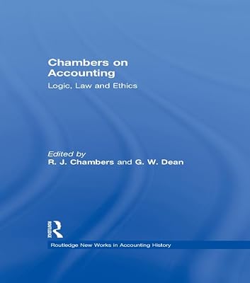 Chambers on Accounting: Logic, Law and Ethics (Routledge New Works in Accounting History)