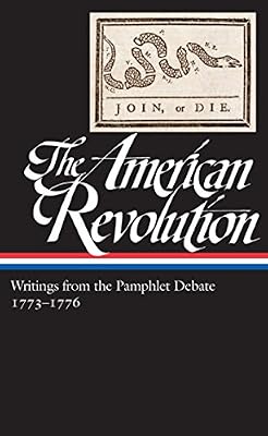 The American Revolution: Writings from the Pamphlet Debate 1773-1776: