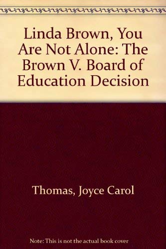 Linda Brown, You Are Not Alone: The Brown V. Board of Education Decision by Joyce Carol Thomas