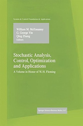 Stochastic Analysis, Control, Optimization and Applications: A Volume in Honor of W.H. Fleming (Systems & Control: Foundations & Applications) by William M. McEneaney