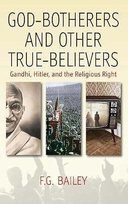 God-botherers and Other True-believers: Gandhi, Hitler, and the Religious Right