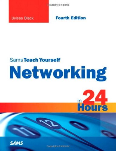 Sams Teach Yourself Networking in 24 Hours (4th Edition) by Uyless Black