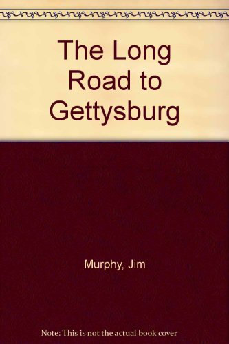 The Long Road to Gettysburg by Jim Murphy