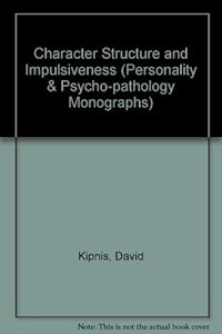 Character structure and impulsiveness (Personality and psychopathology, 9) by David Kipnis