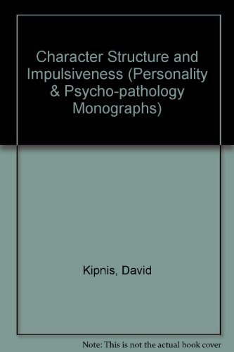 Character structure and impulsiveness (Personality and psychopathology, 9) by David Kipnis