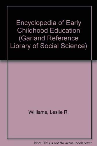 ENCY EARLY CHILDHOOD EDUC (Garland Reference Library of Social Science) by Williams