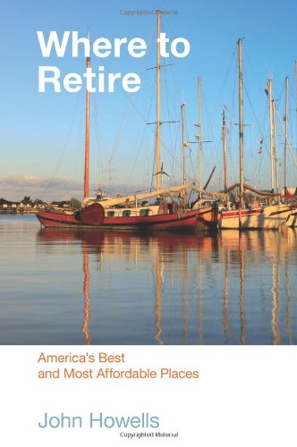 Where to Retire, 7th: America's Best & Most Affordable Places (Choose Retirement Series) by John Howells