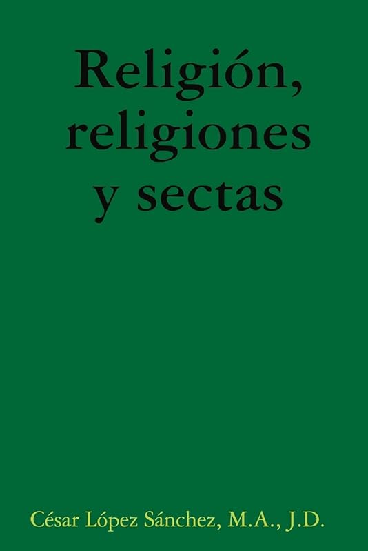 Religión, religiones y sectas (Spanish Edition) by C&eacute;sar L&oacute;pez S&aacute;nchez